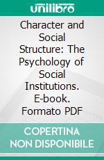 Character and Social Structure: The Psychology of Social Institutions. E-book. Formato PDF ebook di C. Wright Mills