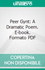 Peer Gynt: A Dramatic Poem. E-book. Formato PDF ebook