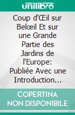 Coup d'Œil sur Belœil Et sur une Grande Partie des Jardins de l'Europe: Publiée Avec une Introduction Et des Notes. E-book. Formato PDF ebook