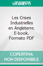 Les Crises Industrielles en Angleterre. E-book. Formato PDF ebook