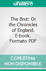 The Brut: Or the Chronicles of England. E-book. Formato PDF ebook