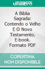 A Biblia Sagrada: Contendo o Velho E O Novo Testamento. E-book. Formato PDF ebook