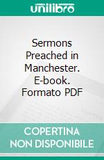 Sermons Preached in Manchester. E-book. Formato PDF ebook di Alexander Maclaren