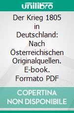 Der Krieg 1805 in Deutschland: Nach Österreichischen Originalquellen. E-book. Formato PDF ebook di Carl Ritter V. Schönhals