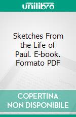 Sketches From the Life of Paul. E-book. Formato PDF