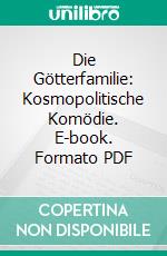 Die Götterfamilie: Kosmopolitische Komödie. E-book. Formato PDF ebook di Richard Dehmel