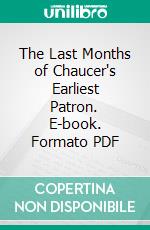 The Last Months of Chaucer's Earliest Patron. E-book. Formato PDF ebook