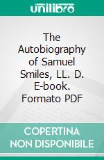 The Autobiography of Samuel Smiles, LL. D. E-book. Formato PDF ebook