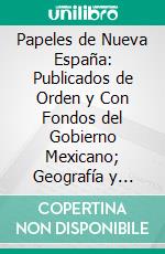 Papeles de Nueva España: Publicados de Orden y Con Fondos del Gobierno Mexicano; Geografía y Estadística; Relaciones Geograficas de la Diocesis de Mexico y de la de Michoacan. E-book. Formato PDF ebook di Francisco del Paso y Troncoso