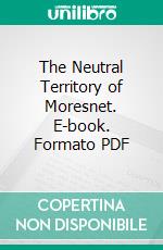 The Neutral Territory of Moresnet. E-book. Formato PDF ebook