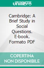 Cambridge: A Brief Study in Social Questions. E-book. Formato PDF