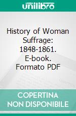 History of Woman Suffrage: 1848-1861. E-book. Formato PDF ebook