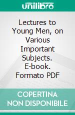 Lectures to Young Men, on Various Important Subjects. E-book. Formato PDF ebook di Henry Ward Beecher