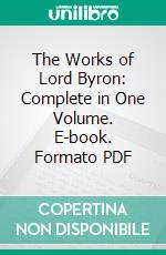 The Works of Lord Byron: Complete in One Volume. E-book. Formato PDF