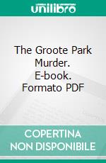 The Groote Park Murder. E-book. Formato PDF ebook di Freeman Wills Crofts