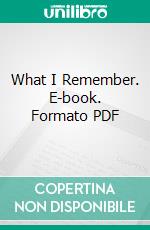 What I Remember. E-book. Formato PDF ebook di Millicent Garrett Fawcett