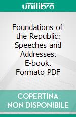 Foundations of the Republic: Speeches and Addresses. E-book. Formato PDF ebook di Calvin Coolidge