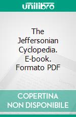 The Jeffersonian Cyclopedia. E-book. Formato PDF ebook di Thomas Jefferson