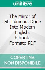 The Mirror of St. Edmund: Done Into Modern English. E-book. Formato PDF ebook