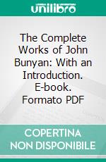 The Complete Works of John Bunyan: With an Introduction. E-book. Formato PDF ebook