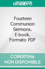 Fourteen Communion Sermons. E-book. Formato PDF ebook