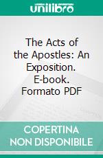 The Acts of the Apostles: An Exposition. E-book. Formato PDF ebook di Arno Clemens Gaebelein