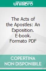 The Acts of the Apostles: An Exposition. E-book. Formato PDF ebook