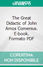 The Great Didactic of John Amos Comenius. E-book. Formato PDF ebook di John Amos Comenius