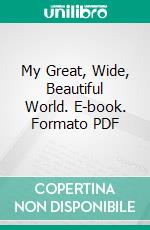 My Great, Wide, Beautiful World. E-book. Formato PDF ebook di Juanita Harrison