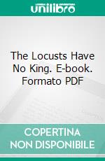 The Locusts Have No King. E-book. Formato PDF ebook