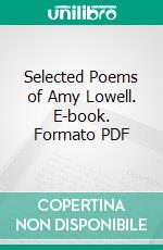 Selected Poems of Amy Lowell. E-book. Formato PDF ebook di Amy Lowell