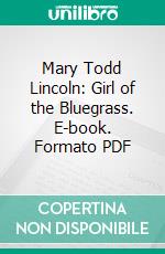 Mary Todd Lincoln: Girl of the Bluegrass. E-book. Formato PDF