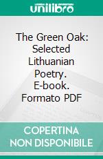 The Green Oak: Selected Lithuanian Poetry. E-book. Formato PDF ebook