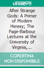 After Strange Gods: A Primer of Modern Heresy; The Page-Barbour Lectures at the University of Virginia, 1933. E-book. Formato PDF ebook