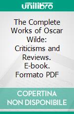 The Complete Works of Oscar Wilde: Criticisms and Reviews. E-book. Formato PDF ebook