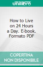 How to Live on 24 Hours a Day. E-book. Formato PDF ebook