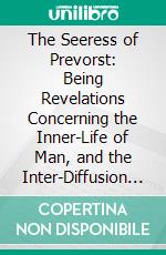 The Seeress of Prevorst: Being Revelations Concerning the Inner-Life of Man, and the Inter-Diffusion of a World of Spirits in the One We Inhabit. E-book. Formato PDF ebook di Justinus Kerner