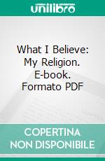 What I Believe: My Religion. E-book. Formato PDF ebook di Leo Tolstoy