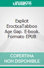 Explicit ErocticaTabboo Age Gap. E-book. Formato EPUB