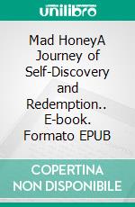 Mad HoneyA Journey of Self-Discovery and Redemption.. E-book. Formato EPUB ebook di Warren Fjord