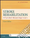 Stroke Rehabilitation - E-BookA Function-Based Approach. E-book. Formato EPUB ebook di Glen Gillen