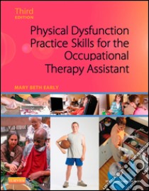 Physical Dysfunction Practice Skills for the Occupational Therapy Assistant - E-Book. E-book. Formato EPUB ebook di Mary Beth Early