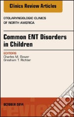 Common ENT Disorders in Children, An Issue of Otolaryngologic Clinics of North America, E-Book. E-book. Formato EPUB ebook