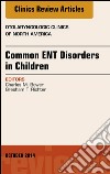 Common ENT Disorders in Children, An Issue of Otolaryngologic Clinics of North America, E-Book. E-book. Formato EPUB ebook di Charles M. Bower