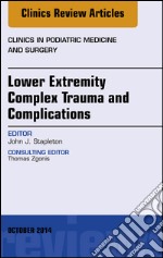 Lower Extremity Complex Trauma and Complications, An Issue of Clinics in Podiatric Medicine and Surgery, E-Book. E-book. Formato EPUB ebook