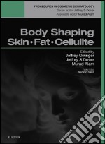 Body Shaping, Skin Fat and Cellulite E-BookProcedures in Cosmetic Dermatology Series. E-book. Formato EPUB ebook