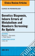 Genetics Diagnosis, Inborn Errors of Metabolism and Newborn Screening: An Update, An Issue of Clinics in Perinatology, E-Book. E-book. Formato EPUB ebook