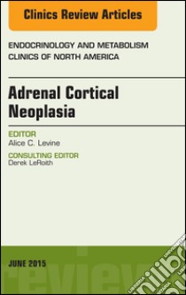 Adrenal Cortical Neoplasia, An Issue of Endocrinology and Metabolism Clinics of North America, E-Book. E-book. Formato EPUB ebook di Alice Levine