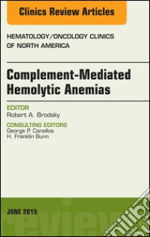 Complement-mediated Hemolytic Anemias, An Issue of Hematology/Oncology Clinics of North America, E-Book. E-book. Formato EPUB ebook di Robert A. Brodsky