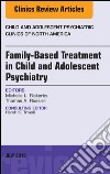 Family-Based Treatment in Child and Adolescent Psychiatry, An Issue of Child and Adolescent Psychiatric Clinics of North America, E-Book. E-book. Formato EPUB ebook